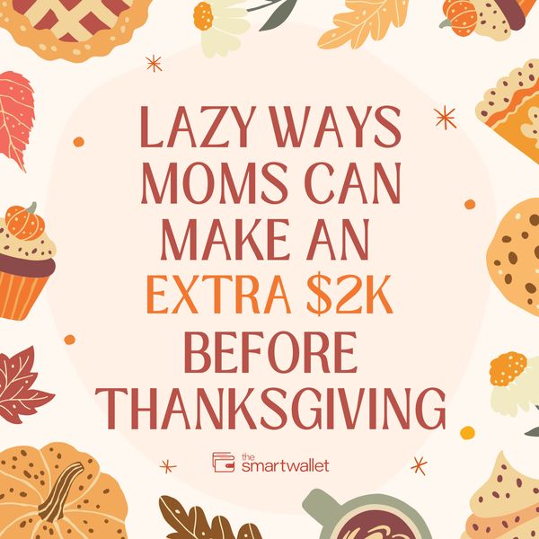 Lazy Ways Moms Can Make an Extra $2K Before Thanksgiving